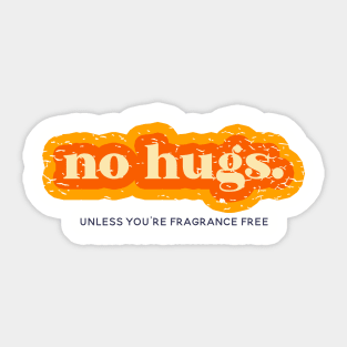 No Hugs Unless You're Fragrance Free Sticker